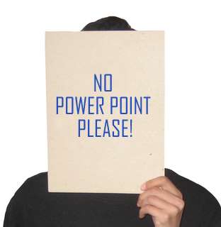 no power point please